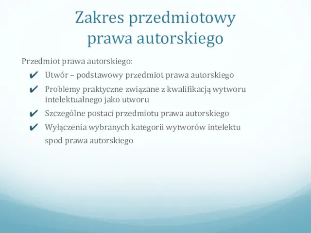 Zakres przedmiotowy prawa autorskiego Przedmiot prawa autorskiego: Utwór – podstawowy przedmiot