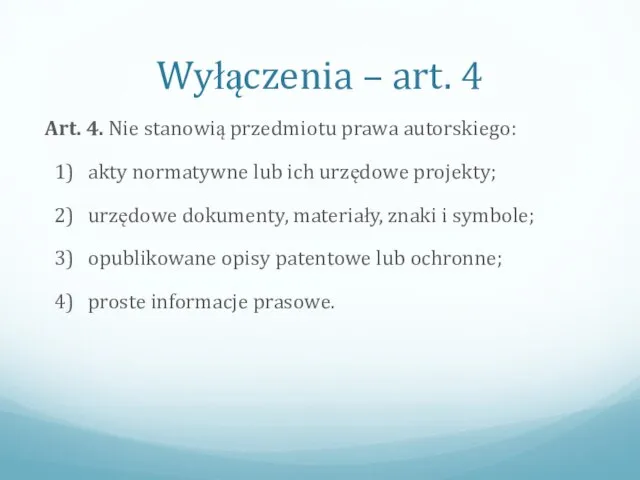 Wyłączenia – art. 4 Art. 4. Nie stanowią przedmiotu prawa autorskiego: