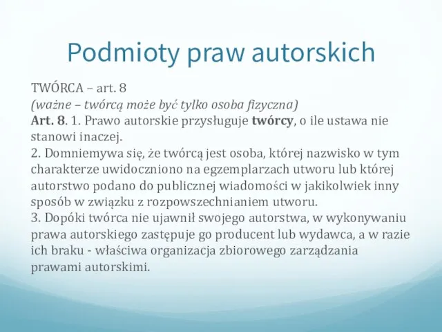 Podmioty praw autorskich TWÓRCA – art. 8 (ważne – twórcą może