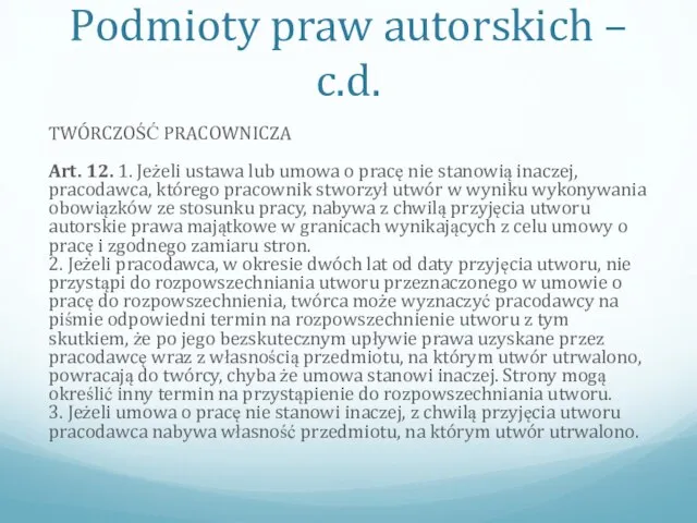 Podmioty praw autorskich – c.d. TWÓRCZOŚĆ PRACOWNICZA Art. 12. 1. Jeżeli