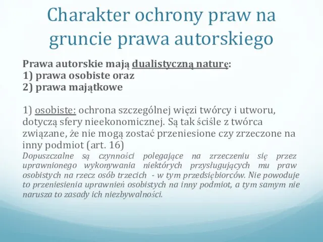 Charakter ochrony praw na gruncie prawa autorskiego Prawa autorskie mają dualistyczną