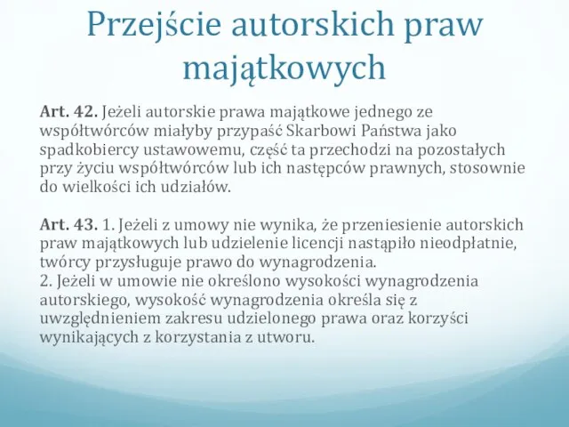 Przejście autorskich praw majątkowych Art. 42. Jeżeli autorskie prawa majątkowe jednego