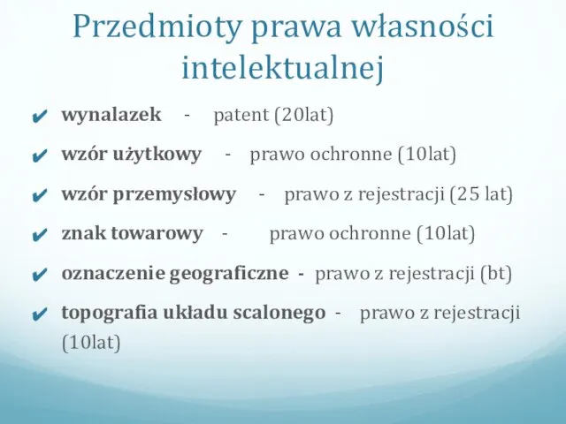 Przedmioty prawa własności intelektualnej wynalazek - patent (20lat) wzór użytkowy -