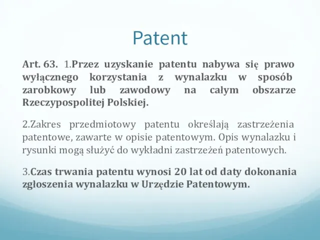 Patent Art. 63. 1.Przez uzyskanie patentu nabywa się prawo wyłącznego korzystania