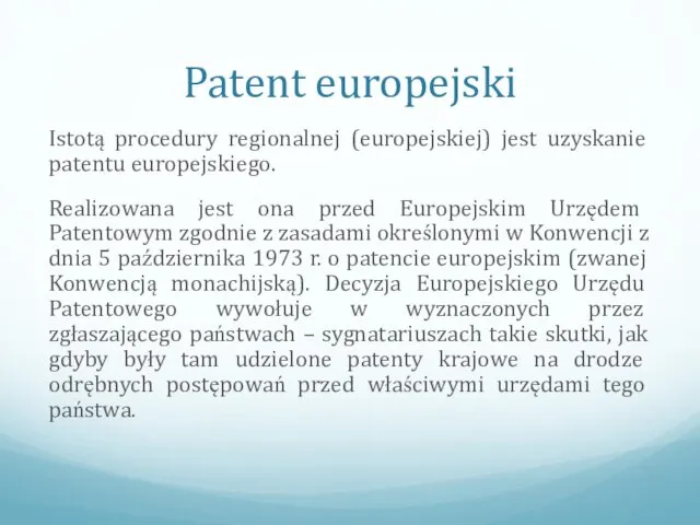 Patent europejski Istotą procedury regionalnej (europejskiej) jest uzyskanie patentu europejskiego. Realizowana