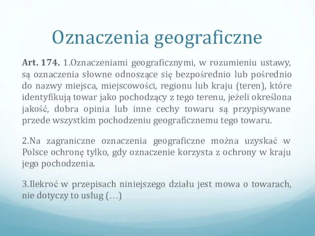 Oznaczenia geograficzne Art. 174. 1.Oznaczeniami geograficznymi, w rozumieniu ustawy, są oznaczenia