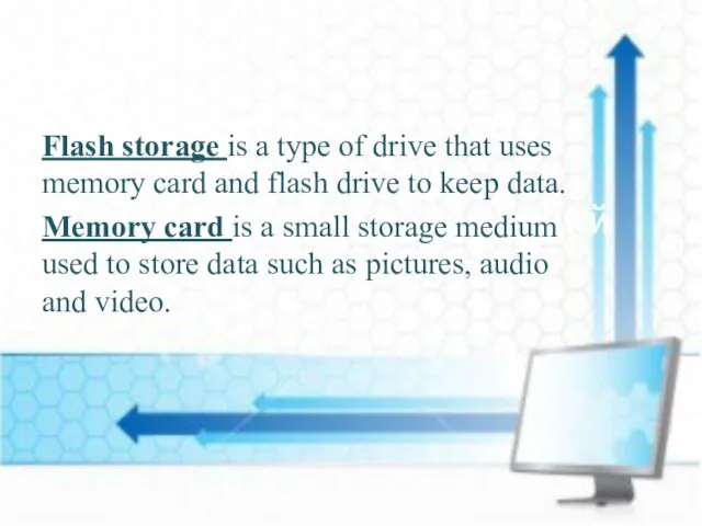 Flash storage is a type of drive that uses memory card