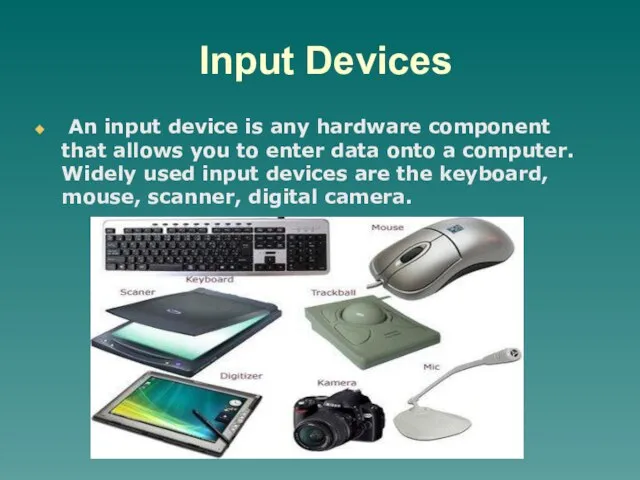 Input Devices An input device is any hardware component that allows