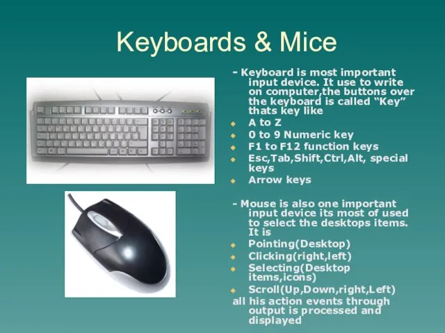 Keyboards & Mice - Keyboard is most important input device. It