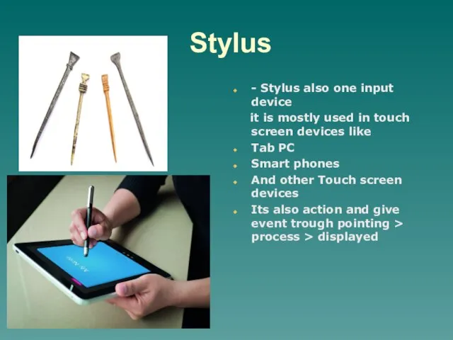 Stylus - Stylus also one input device it is mostly used