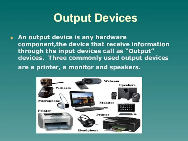 Output Devices An output device is any hardware component,the device that