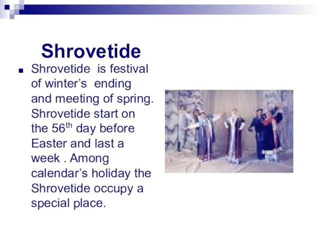 Shrovetide Shrovetide is festival of winter’s ending and meeting of spring.