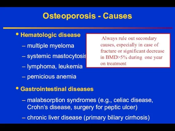 Osteoporosis - Causes Hematologic disease multiple myeloma systemic mastocytosis lymphoma, leukemia