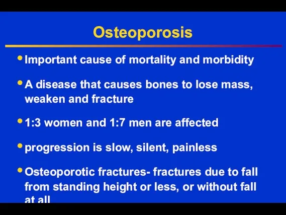 Osteoporosis Important cause of mortality and morbidity A disease that causes