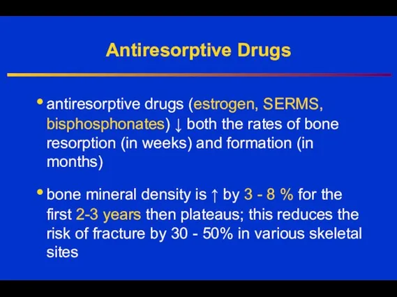 Antiresorptive Drugs antiresorptive drugs (estrogen, SERMS, bisphosphonates) ↓ both the rates