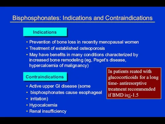 Bisphosphonates: Indications and Contraindications Indications Prevention of bone loss in recently