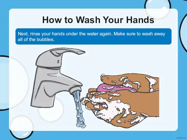 How to Wash Your Hands Next, rinse your hands under the