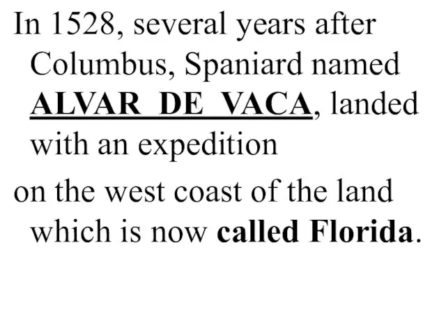 In 1528, several years after Columbus, Spaniard named ALVAR DE VACA,