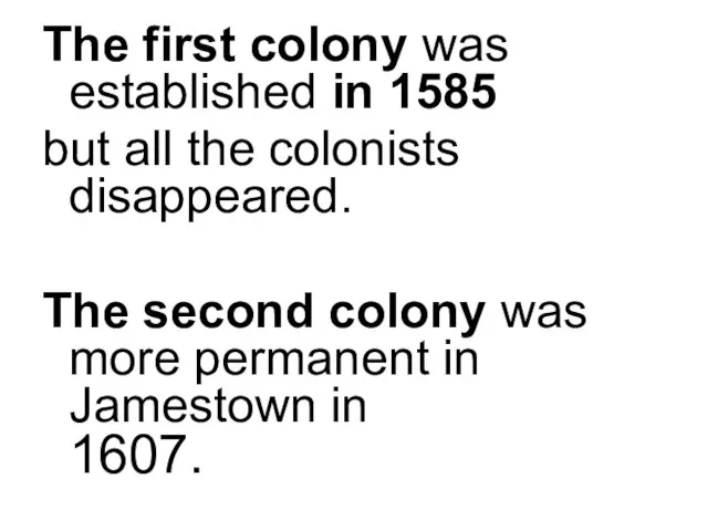 The first colony was established in 1585 but all the colonists