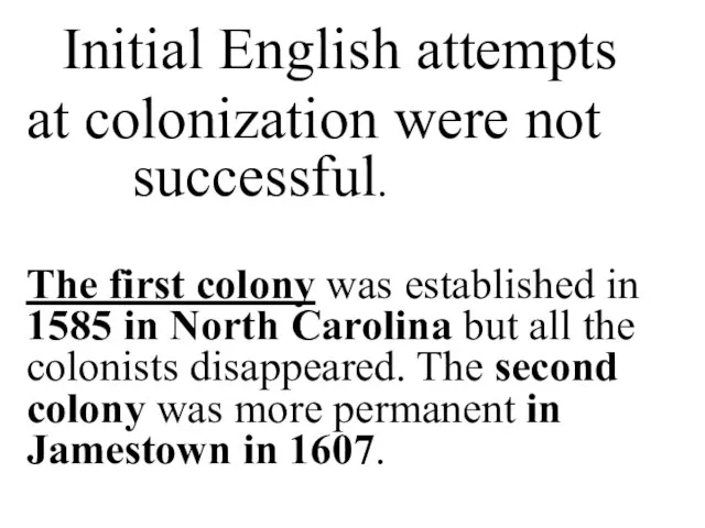 Initial English attempts at colonization were not successful. The first colony