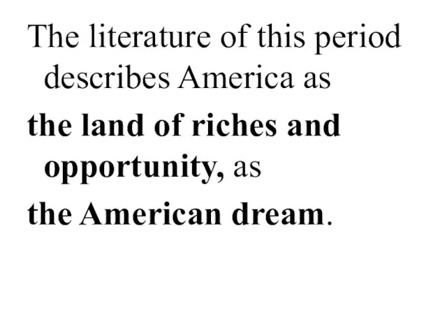 The literature of this period describes America as the land of