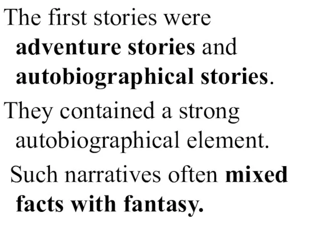 The first stories were adventure stories and autobiographical stories. They contained