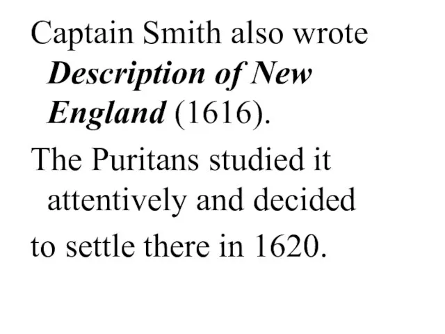 Captain Smith also wrote Description of New England (1616). The Puritans