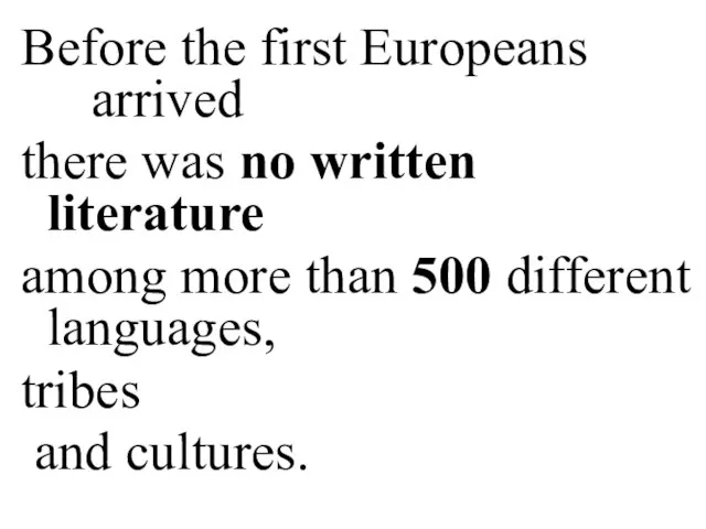 Before the first Europeans arrived there was no written literature among