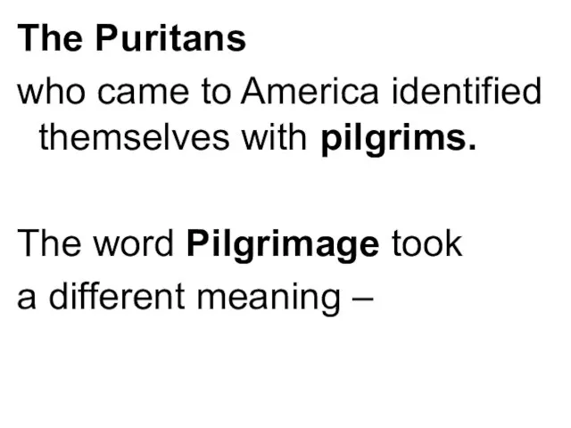 The Puritans who came to America identified themselves with pilgrims. The