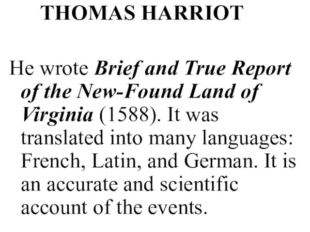 THOMAS HARRIOT He wrote Brief and True Report of the New-Found