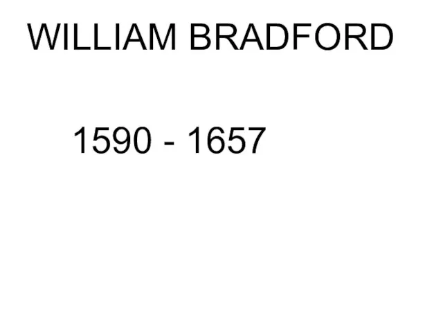 WILLIAM BRADFORD 1590 - 1657