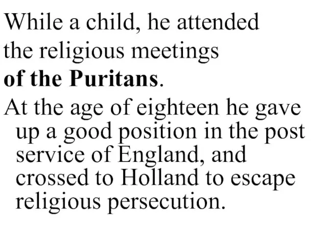 While a child, he attended the religious meetings of the Puritans.