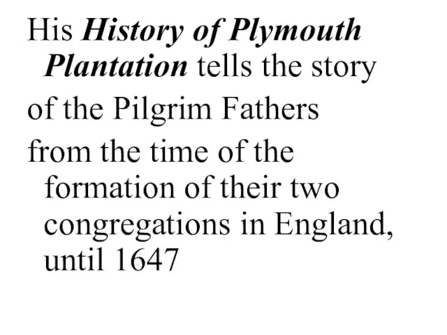 His History of Plymouth Plantation tells the story of the Pilgrim