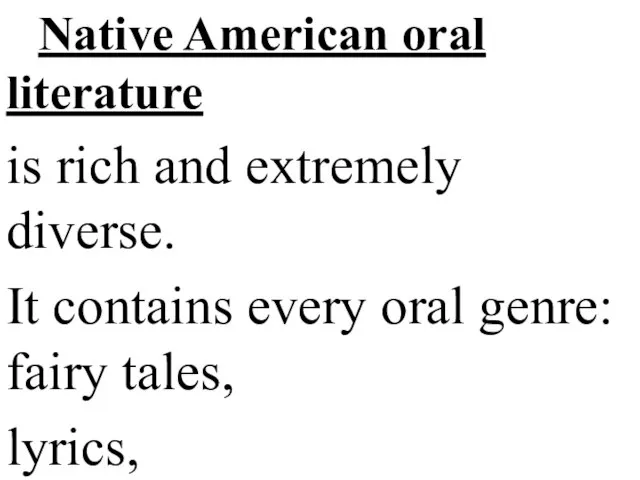 Native American oral literature is rich and extremely diverse. It contains
