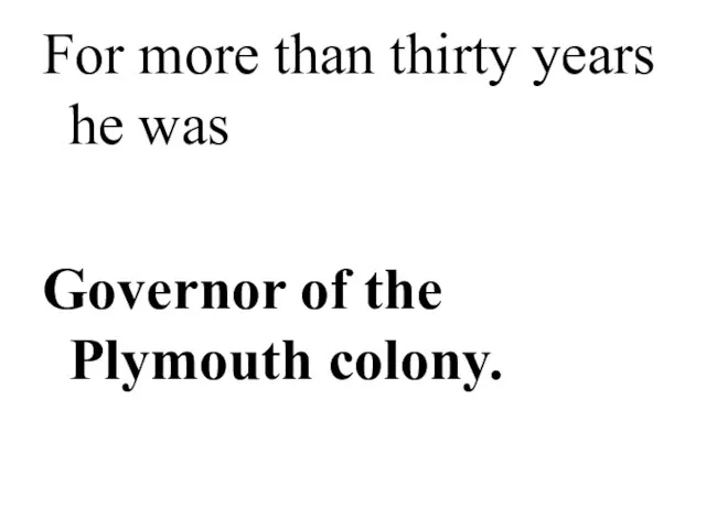 For more than thirty years he was Governor of the Plymouth colony.