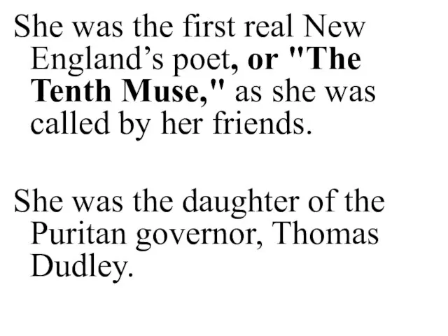 She was the first real New England’s poet, or "The Tenth