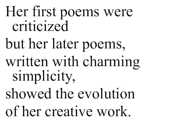 Her first poems were criticized but her later poems, written with