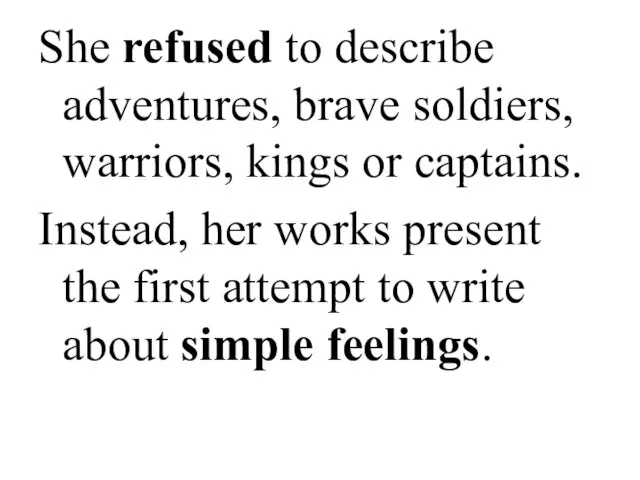 She refused to describe adventures, brave soldiers, warriors, kings or captains.