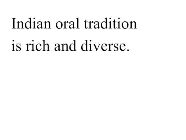 Indian oral tradition is rich and diverse.