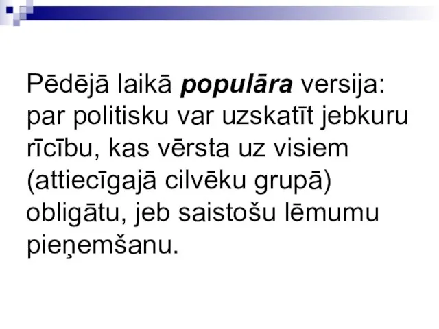 Pēdējā laikā populāra versija: par politisku var uzskatīt jebkuru rīcību, kas