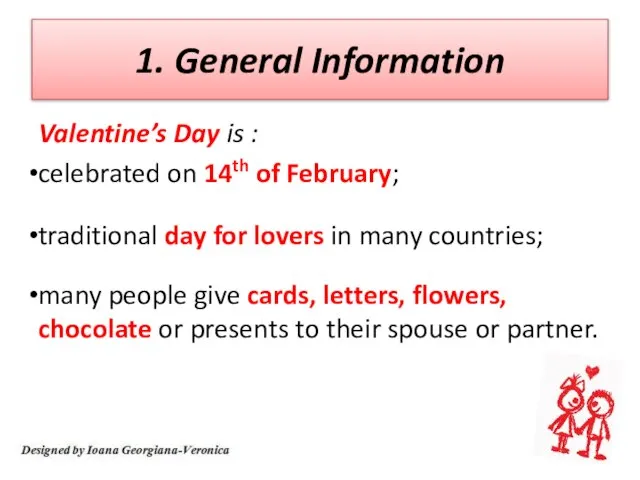 1. General Information Valentine’s Day is : celebrated on 14th of