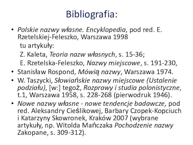 Bibliografia: Polskie nazwy własne. Encyklopedia, pod red. E. Rzetelskiej-Feleszko, Warszawa 1998