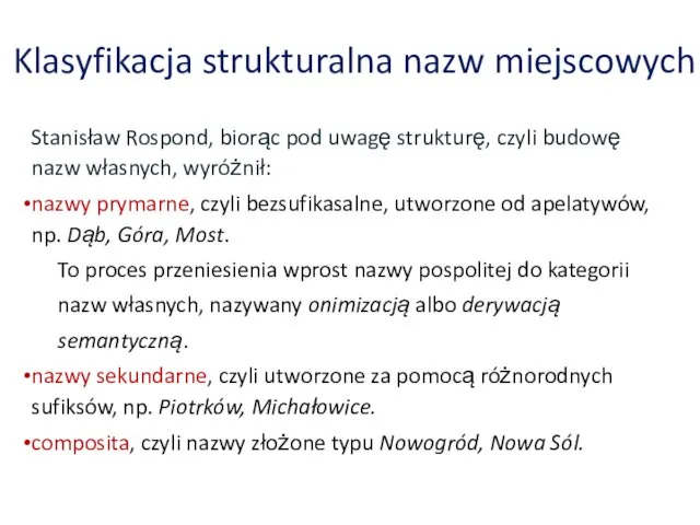 Klasyfikacja strukturalna nazw miejscowych Stanisław Rospond, biorąc pod uwagę strukturę, czyli