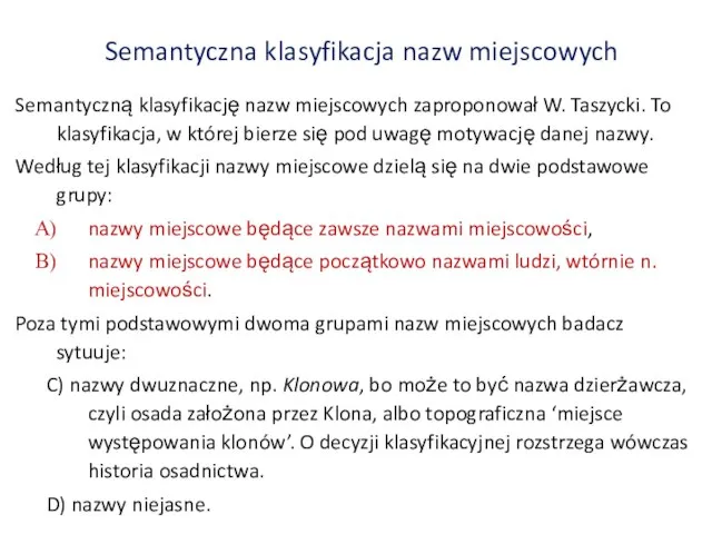 Semantyczna klasyfikacja nazw miejscowych Semantyczną klasyfikację nazw miejscowych zaproponował W. Taszycki.