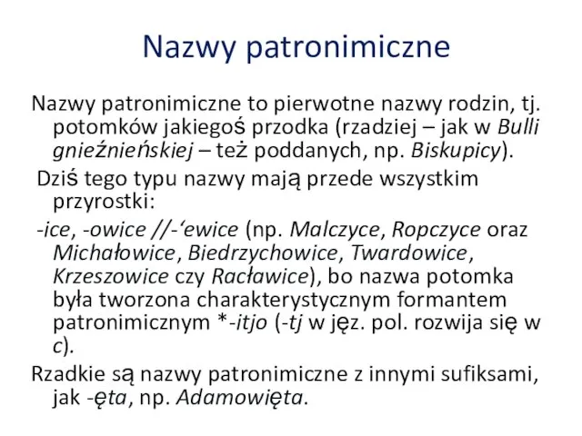 Nazwy patronimiczne Nazwy patronimiczne to pierwotne nazwy rodzin, tj. potomków jakiegoś