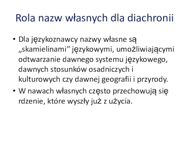 Rola nazw własnych dla diachronii Dla językoznawcy nazwy własne są „skamielinami”