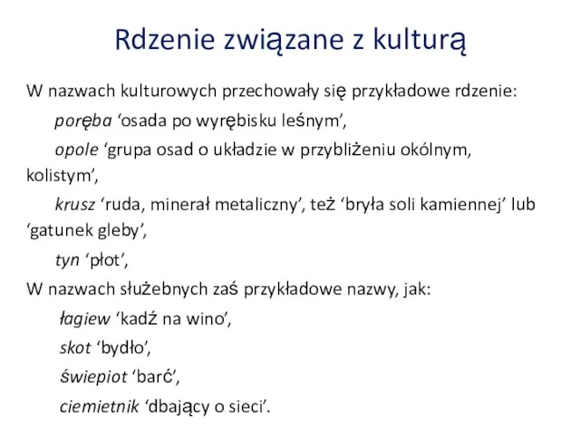 Rdzenie związane z kulturą W nazwach kulturowych przechowały się przykładowe rdzenie: