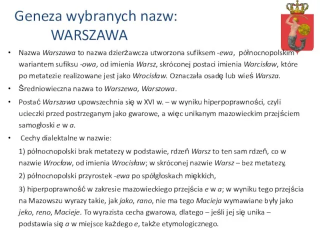 Nazwa Warszawa to nazwa dzierżawcza utworzona sufiksem -ewa, północnopolskim wariantem sufiksu