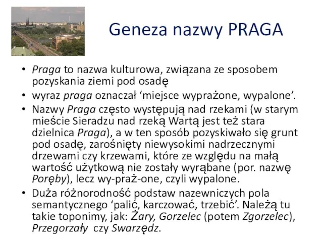 Geneza nazwy PRAGA Praga to nazwa kulturowa, związana ze sposobem pozyskania