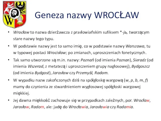 Geneza nazwy WROCŁAW Wrocław to nazwa dzierżawcza z prasłowiańskim sufiksem *-jь,